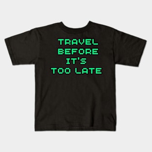 Travel Before It's Too Late Kids T-Shirt